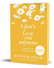 I Don't Love You Anymore: Moving On & Living Your Best Life by Rithvik Singh KS