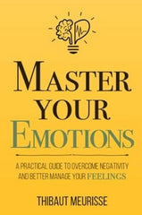 Master Your Emotions by Thibaut Meurisse