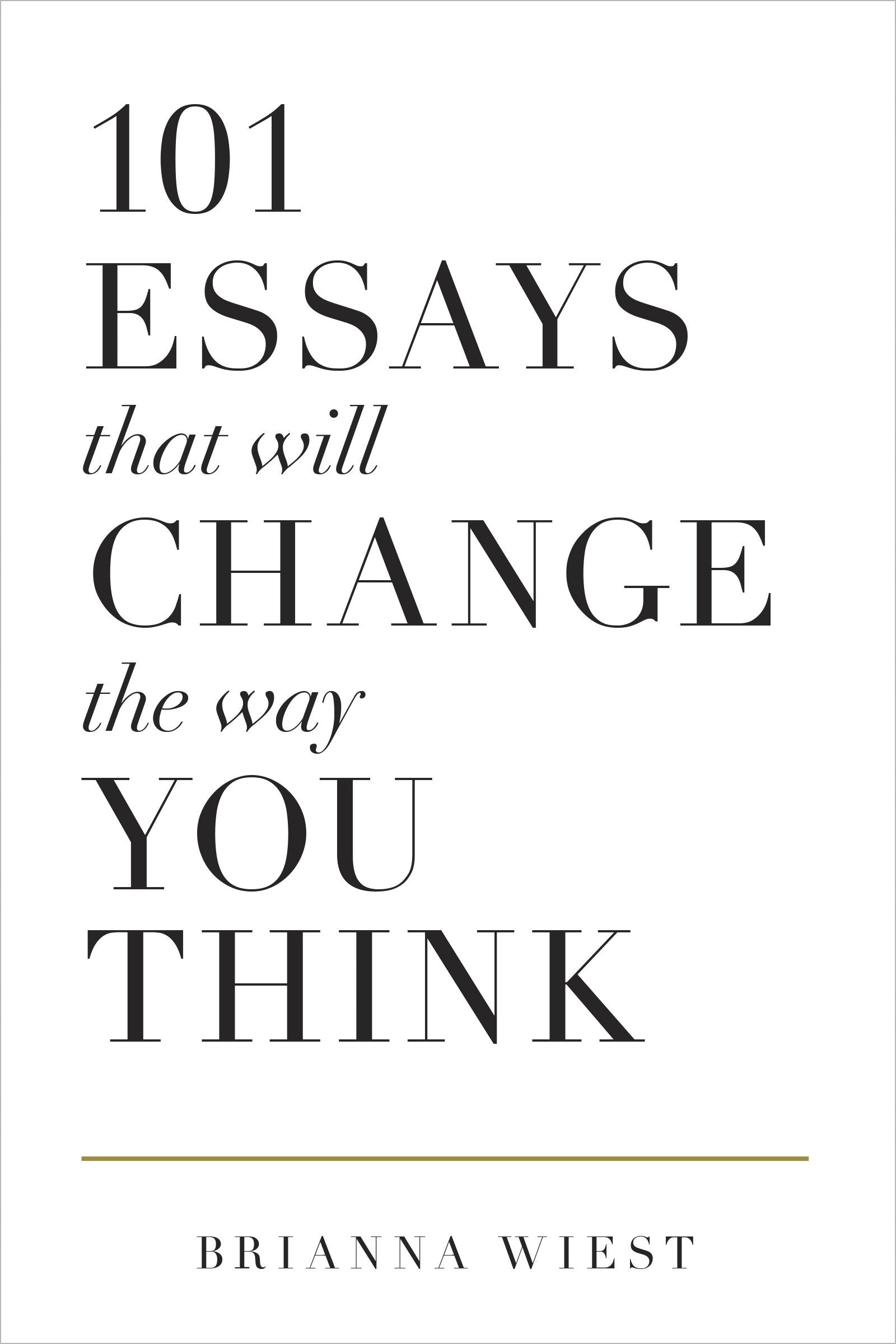 101 Essays To Change The Way You Think By Brianna Wiest