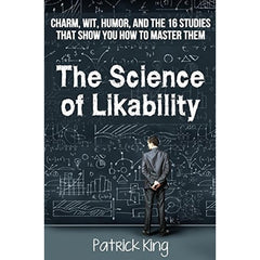 The Science of Likability: Charm, Wit, Humor, and the 16 Studies That Show You H by Patrick King Best Selling Novel KS