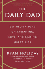The Daily Dad: 366 Meditations on Parenting, Love, and Raising Great Kids A Great Novel By Ryan Holiday Best Selling KS
