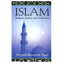 Islam: Religion, History, and Civilization by Seyyed Hossein Nasr