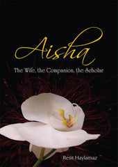 Aisha : The wife The companion The scholar by resit haylamaz KS
