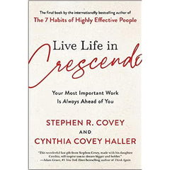 Live Life in Crescendo: Your Most Important Work Is Always Ahead of You Best Selling By Stephen R. Covey, Cynthia Covey Haller KS
