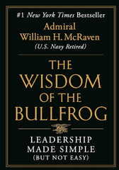 The Wisdom of the Bullfrog by Admiral William H. McRaven KS