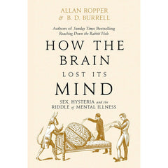 How The Brain Lost Its Mind;Hysteria and the Riddle of Mental Illness by Allan Ropper, Brian David Burrell Best Selling Novel KS