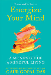 Energize Your Mind: A Monk's Guide to Mindful Living (Motivational Mental Health and Mindfulness Book for Less Anxiety and Stress)By Gaur Gopal Das Best Reading Book KS