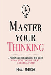 Master Your Thinking: A Practical Guide to Align Yourself with Reality and Achieve Tangible Results in the Real World By Thibaut Meurisse Best Selling Novel KS