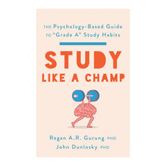 Study Like a Champ by John Dunlosky; Regan A.R. Gurung