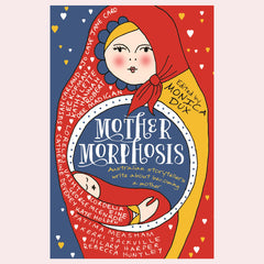 Mothermorphosis: Australian storytellers write about becoming a mother by Monica Dux
