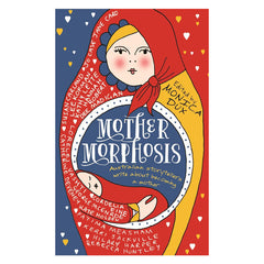 Mothermorphosis: Australian storytellers write about becoming a mother by Monica Dux