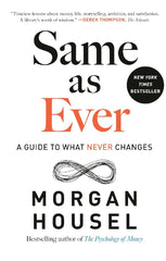 Same as Ever: A Guide to What Never Changes by Morgan Housel KS