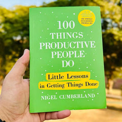 100 Things Productive People Do: Little Lessons in Getting Things Done by Nigel Cumberland