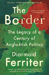 The Border: The Legacy of a Century of Anglo-Irish Politics by Diarmaid Ferriter Best Selling Novel KS