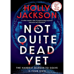 Not Quite Dead Yet by Holly Jackson