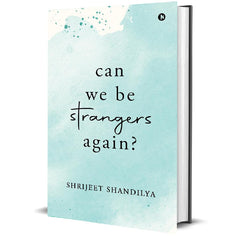 Can We Be Strangers Again? by Shrijeet Shandilya