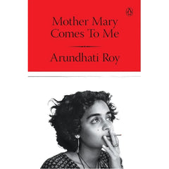 Mother Mary Comes To Me by Arundhati Roy