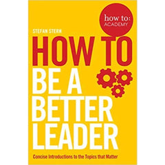How to be a Better Leader by Stefan Stern