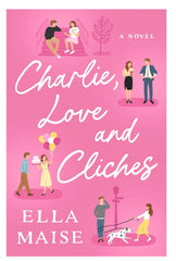 Charlie, Love and Clichés by Ella Maise KS