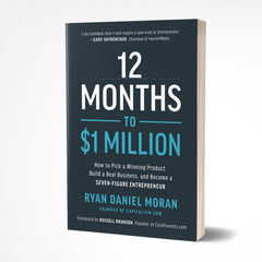 12 Months To $1 Million:How To Pick a Winning Product, Build a Real Business, and Become a Seven-Figure Entrepreneur By Ryan Daniel Moran