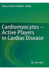 Cardiomyocytes – Active Players in Cardiac Disease 1st ed. 2016 Edition