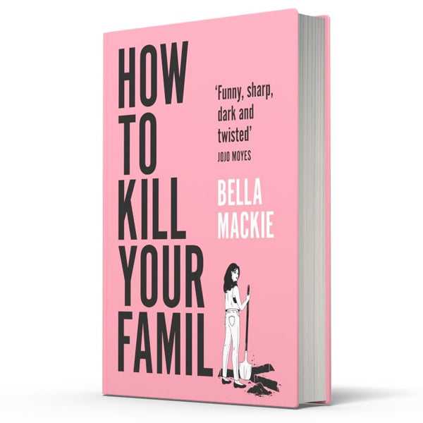 How to Kill Your Family by Bella Mackie