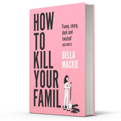 How to Kill Your Family by Bella Mackie