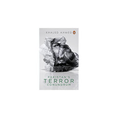 PAKISTAN TERROR CONUNDRUM BY KHALED AHMED