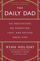 The Daily Dad: 366 Meditations on Parenting, Love, and Raising Great Kids A Great Novel By Ryan Holiday Best Selling KS