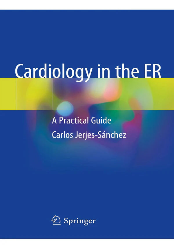 Cardiology in the ER: A Practical Guide 1st ed. 2019 Edition, Kindle Edition