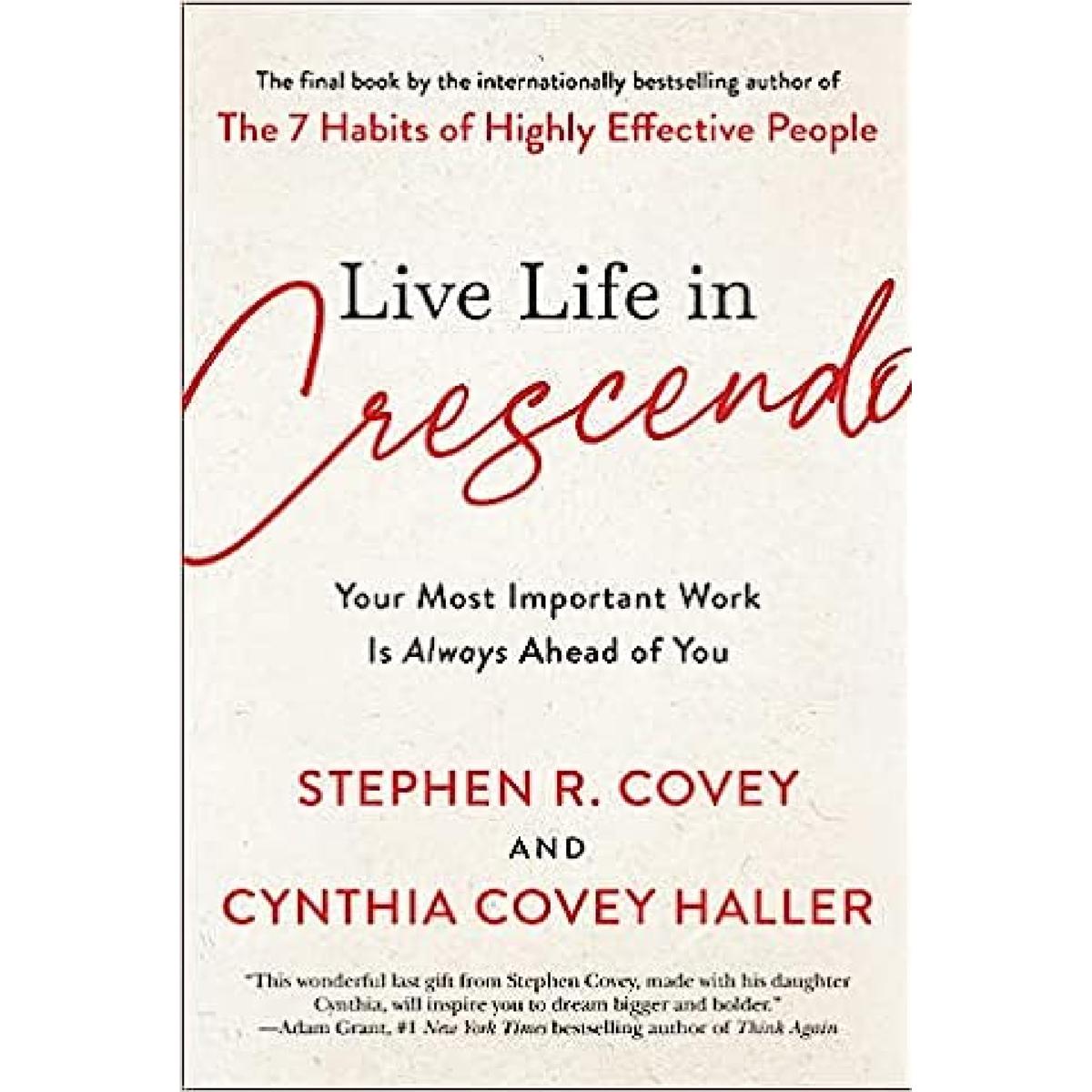 Live Life in Crescendo: Your Most Important Work Is Always Ahead of You Best Selling By  Stephen R. Covey, Cynthia Covey Haller KS