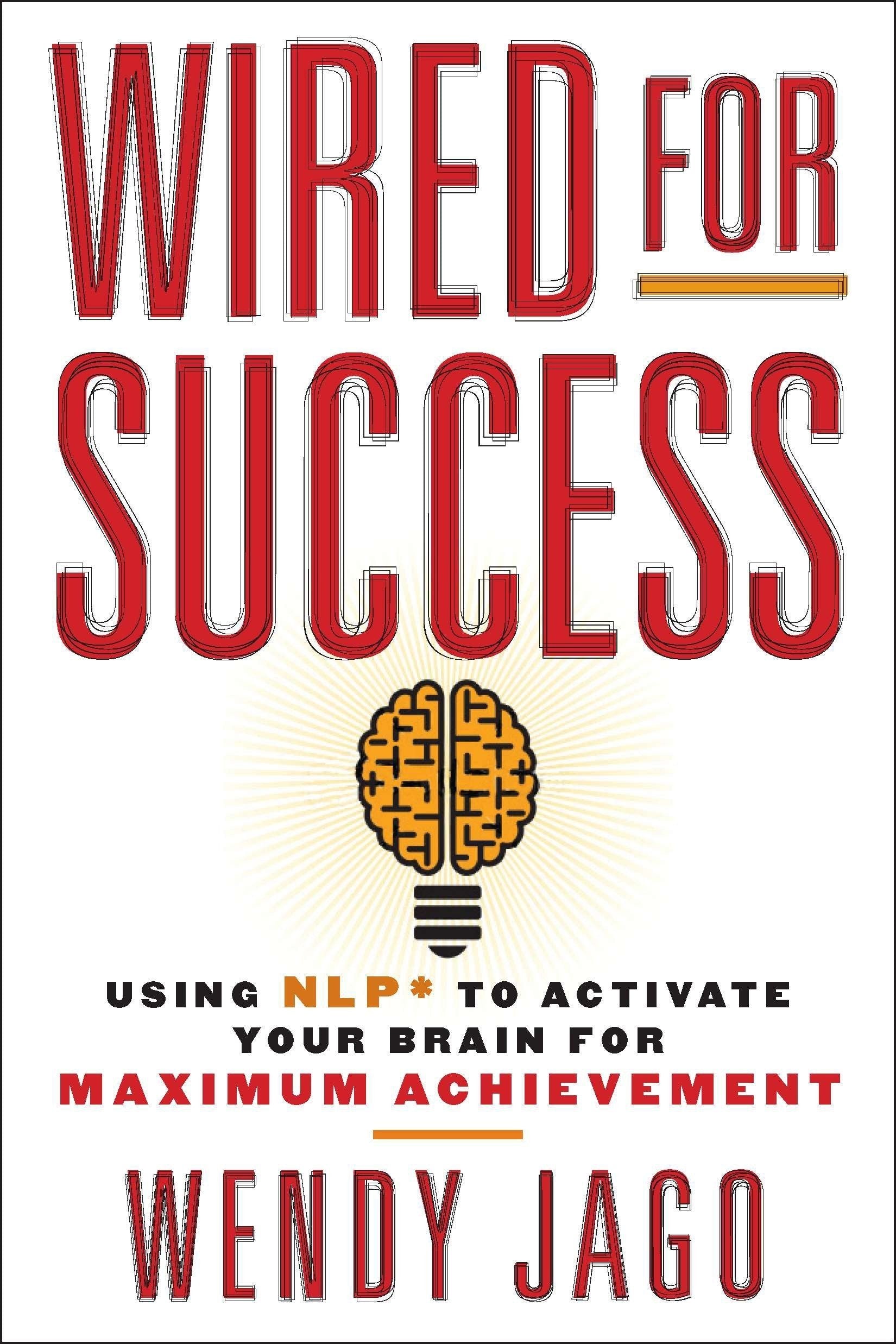 Wired for Success: Using Nlp* to Activate Your Brain for Maximum Achievement by Wendy Jago Best Selling Novel KS