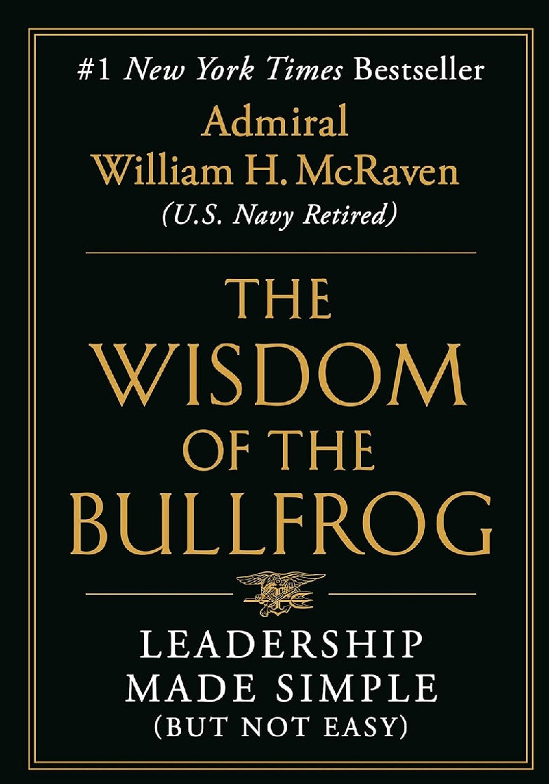 The Wisdom of the Bullfrog by Admiral William H. McRaven KS