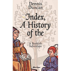 Index, A History of the by Dennis Duncan