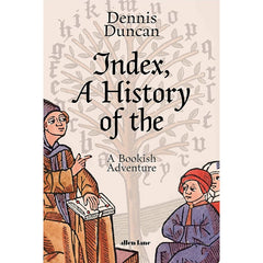 Index, A History of the by Dennis Duncan