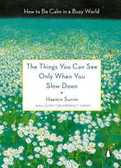 The Things You Can See Only When You Slow Down: How to Be Calm and Mindful in a Fast-Paced World by Haemin Sunim book KS