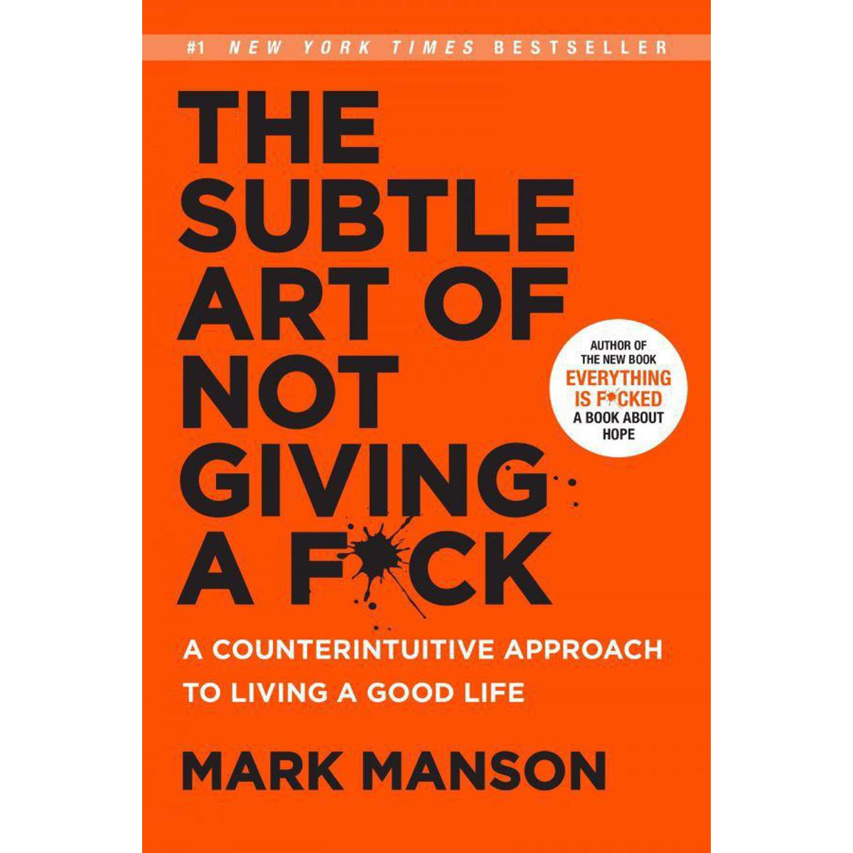 The Subtle Art Of Not Giving A F*Ck By Mark Manson