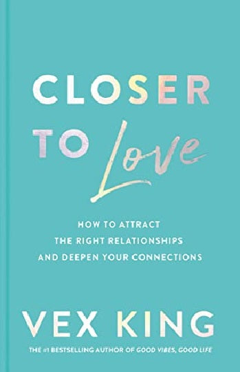 Closer to Love: How to Attract the Right Relation-ships and Deepen Your Connections by Vex King Best Selling Novel KS