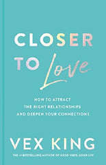 Closer to Love: How to Attract the Right Relation-ships and Deepen Your Connections by Vex King Best Selling Novel KS