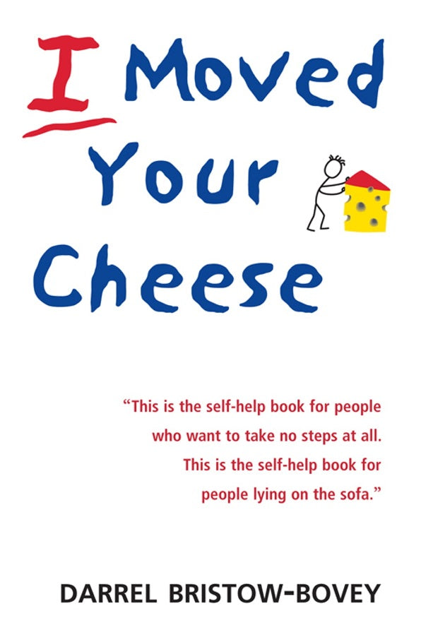 I MOVED YOUR CHEESE BY DARREL BRISTOW BOVEY KS