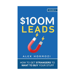 $100M leads by alex hormozi how to get strangers to want to buy your stuff