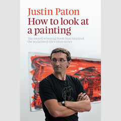 How to Look at a Painting by Justin Paton