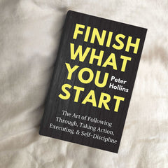 Finish What You Start By Peter Hollins