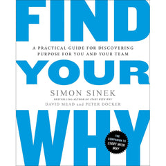 Find Your Why: A Practical Guide to Discovering Purpose for You