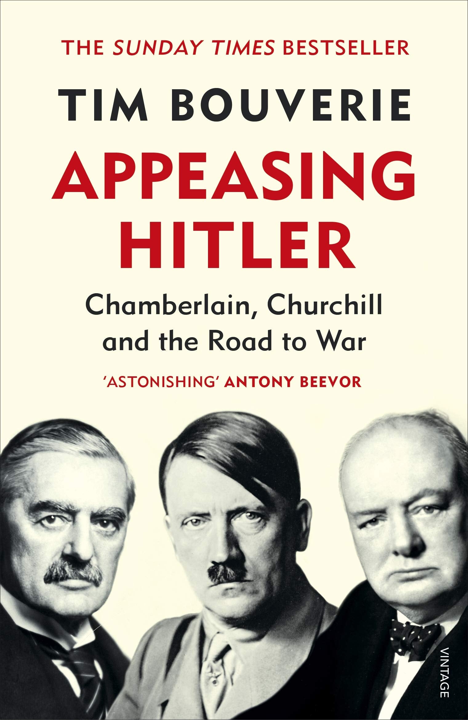 Appeasing Hitler: Chamberlain, Churchill and the Road to War By Tim Bouverie