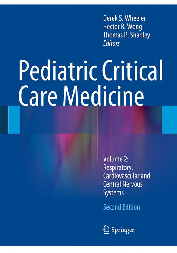 Pediatric Critical Care Medicine Volume 2 Respiratory Cardiovascular and Central Nervous Systems 2nd Ed