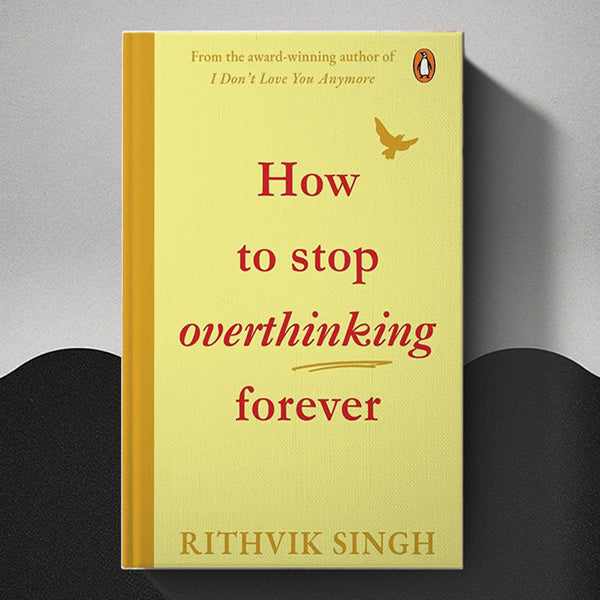 How To Stop Overthinking Forever by Rithvik Singh