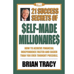 The 21 Success Secrets of Self-Made Millionaires by Brian Tracy