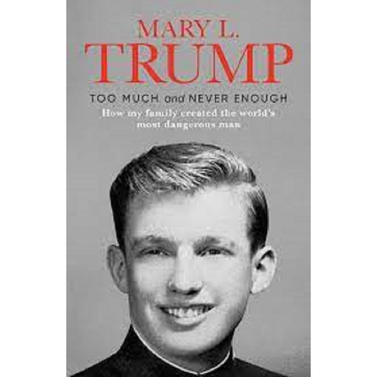 Too Much and Never Enough: How My Family Created the ... Book by Mary L. Trump