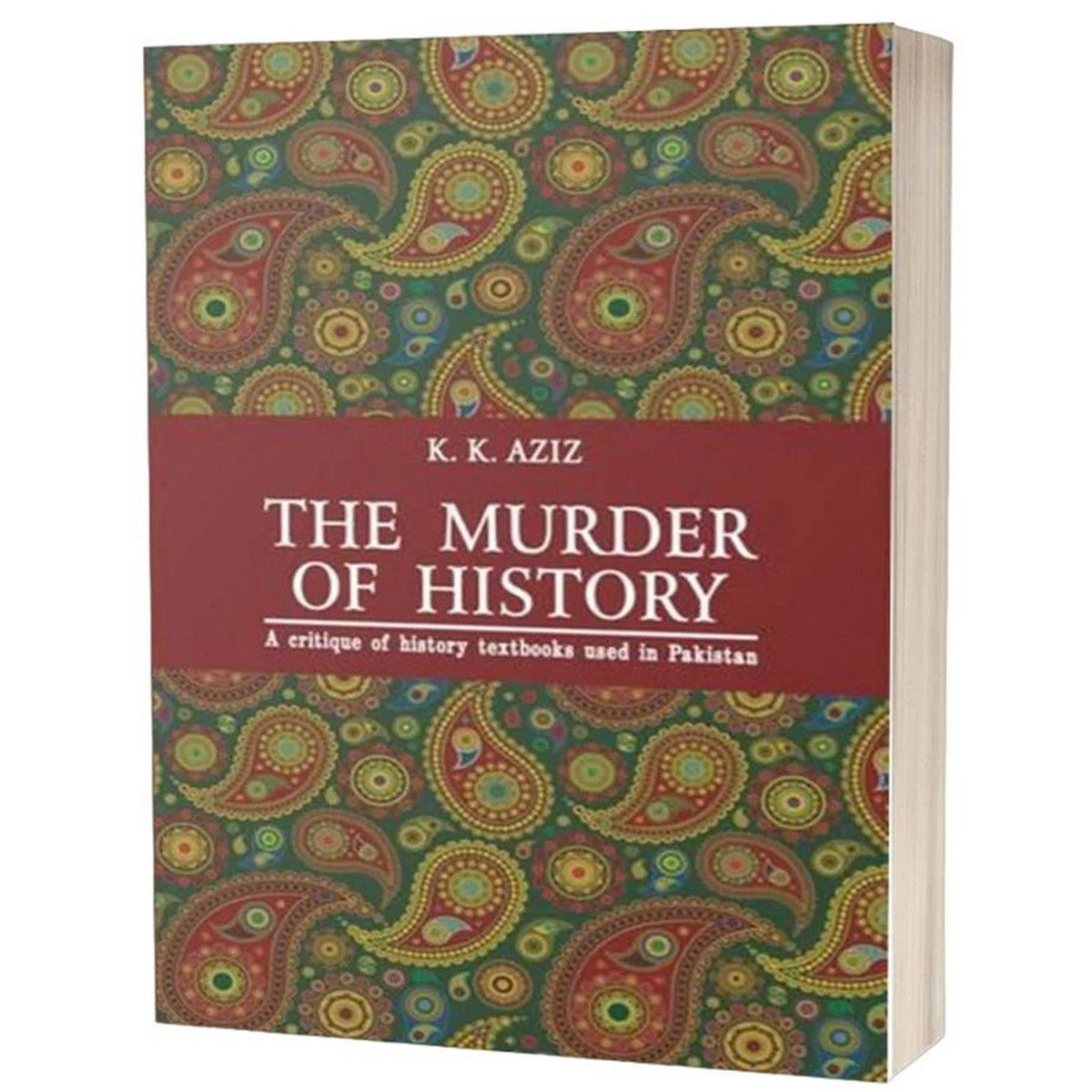 The Murder of History A critique of history textbooks used in Pakistan by K.K. Aziz